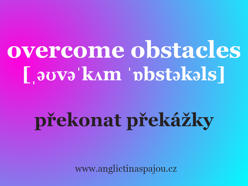 Overcome obstacles