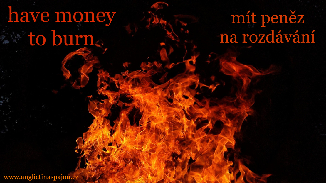 Have money to burn
